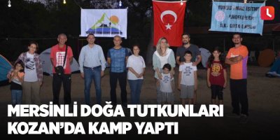 Mersinli doğa tutkunları Kozan’da kamp yaptı