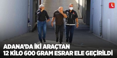 Adana’da iki araçta 12 kilo 600 gram esrar ele geçirildi
