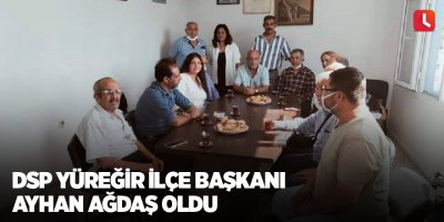 DSP Yüreğir İlçe Başkanı Ayhan Ağdaş oldu