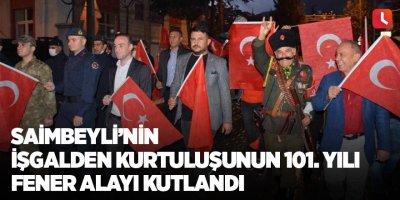 Saimbeyli’nin işgalden kurtuluşunun 101. yılı fener alayı kutlandı