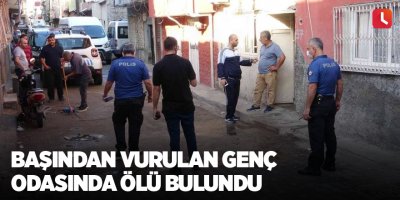 Başından vurulan genç odasında ölü bulundu