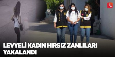 Levyeli kadın hırsız zanlıları yakalandı