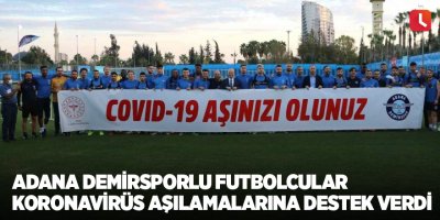 Adana Demirsporlu futbolcular korona virüs aşılamalarına destek verdi