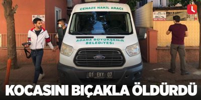 Kocasını bıçakla öldürdü