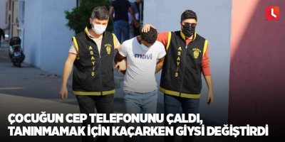 Çocuğun cep telefonunu çaldı, tanınmamak için kaçarken giysi değiştirdi