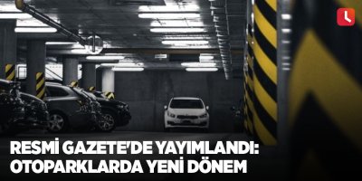 Resmi Gazete'de yayımlandı: Otoparklarda yeni dönem