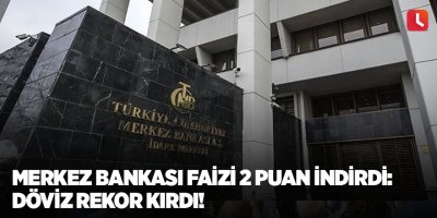 Merkez Bankası faizi 2 puan indirdi: Döviz rekor kırdı!