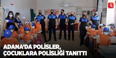 Adana’da polisler, çocuklara polisliği tanıttı