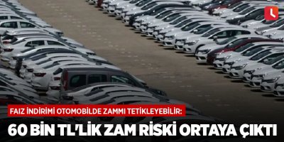 Faiz indirimi otomobilde zammı tetikleyebilir: 60 bin TL'lik zam riski ortaya çıktı