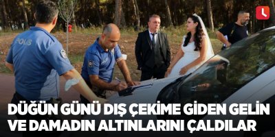 Düğün günü dış çekime giden gelin ve damadın altınlarını çaldılar