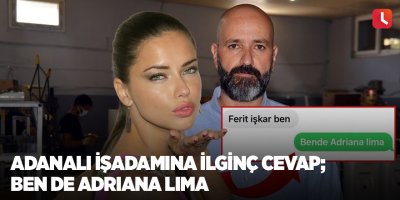 Adanalı işadamına ilginç cevap; Ben de Adriana Lima
