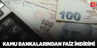 Kamu bankalarından faiz indirimi