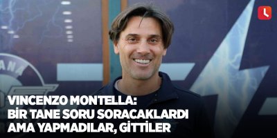 Vincenzo Montella: Bir tane soru soracaklardı ama yapmadılar, gittiler