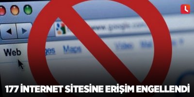 177 internet sitesine erişim engellendi