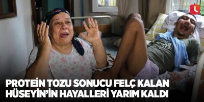 Protein tozu sonucu felç kalan Hüseyin’in hayalleri yarım kaldı