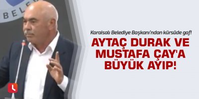 Aytaç Durak ve Mustafa Çay'a büyük ayıp!