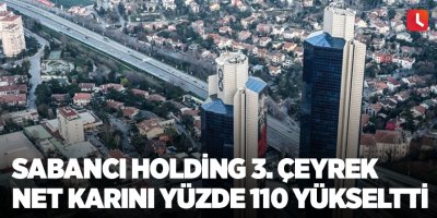 Sabancı Holding 3. çeyrek net karını yüzde 110 yükseltti