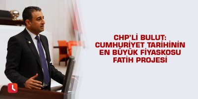 Bulut: Cumhuriyet tarihinin en büyük fiyaskosu FATİH Projesi
