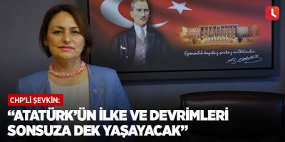 “Atatürk’ün ilke ve devrimleri sonsuza dek yaşayacak”
