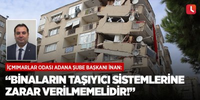 “Binaların taşıyıcı sistemlerine zarar verilmemelidir!”