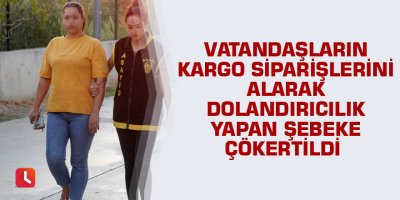 Başkasının yerine geçip kargodan dolandırıcılık yapan şebeke çökertildi