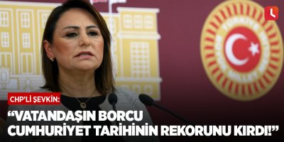 “Vatandaşın borcu Cumhuriyet tarihinin rekorunu kırdı!”