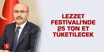 Lezzet Festivali'nde 25 ton et tüketilecek