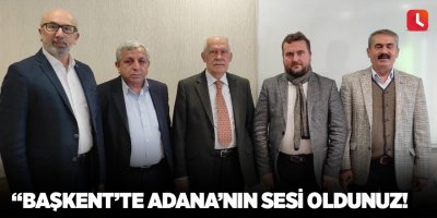 “Başkent’te Adana’nın Sesi oldunuz!