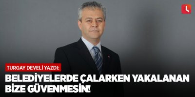 Belediyelerde Çalarken Yakalanan Bize Güvenmesin!