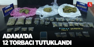 Adana’da 12 torbacı tutuklandı