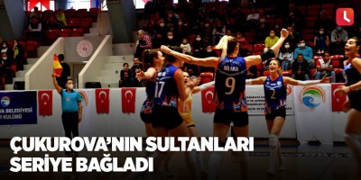 Çukurova’nın Sultanları seriye bağladı