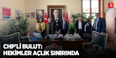 CHP'li Bulut: Hekimler Açlık Sınırında