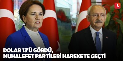 Dolar 13'ü gördü, muhalefet partileri harekete geçti
