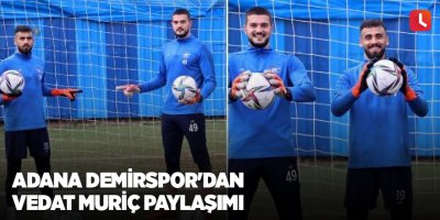 Adana Demirspor'dan Vedat Muriç paylaşımı