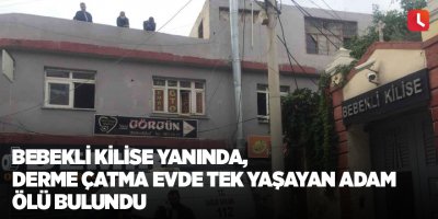 Bebekli Kilise yanında, derme çatma evde tek yaşayan adam ölü bulundu
