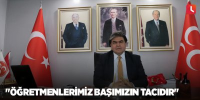 "Öğretmenlerimiz başımızın tacıdır"