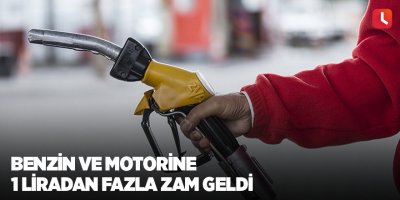 Benzin ve motorine 1 liradan fazla zam geldi