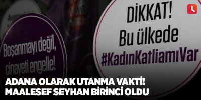 Adana olarak utanma vakti! Maalesef Seyhan birinci oldu
