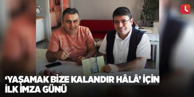 ‘Yaşamak Bize Kalandır Hâlâ’ için ilk imza günü