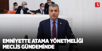 Emniyette atama yönetmeliği Meclis gündeminde