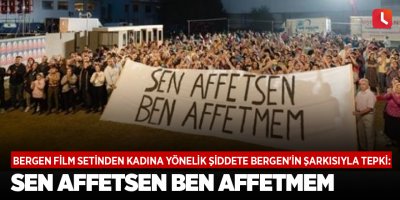 Bergen film setinden kadına yönelik şiddete Bergen'in şarkısıyla tepki: Sen affetsen ben affetmem