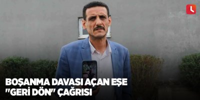 Boşanma davası açan eşe "geri dön" çağrısı
