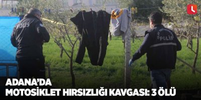 Adana’da motosiklet hırsızlığı kavgası: 3 ölü