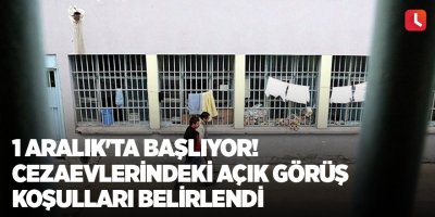 1 Aralık'ta başlıyor! Cezaevlerindeki açık görüş koşulları belirlendi
