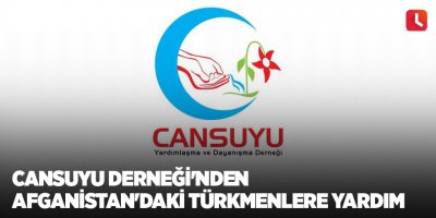 Cansuyu Derneği'nden Afganistan'daki Türkmenlere yardım