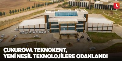 Çukurova Teknokent, yeni nesil teknolojilere odaklandı