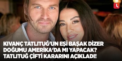 Kıvanç Tatlıtuğ'un eşi Başak Dizer doğumu Amerika'da mı yapacak? Tatlıtuğ çifti kararını açıkladı!