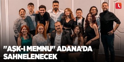 "Aşk-ı Memnu" Adana’da sahnelenecek