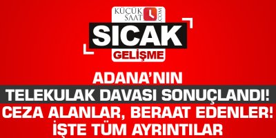 Adana’nın telekulak davası sonuçlandı! Ceza alanlar, beraat edenler! İşte tüm ayrıntılar