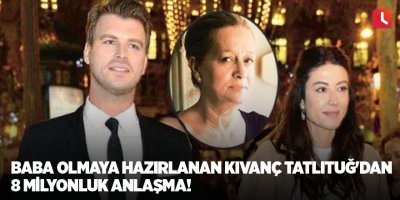 Baba olmaya hazırlanan Kıvanç Tatlıtuğ'dan 8 milyonluk anlaşma!
